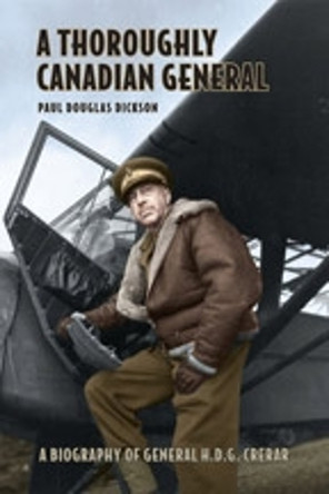 A Thoroughly Canadian General: A Biography of General H.D.G. Crerar by Paul Dickson 9780802008022