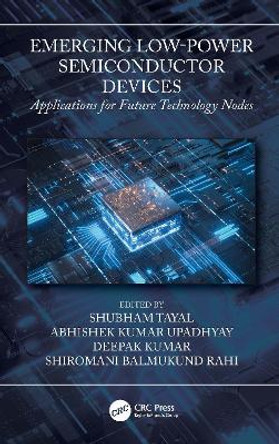 Emerging Low-Power Semiconductor Devices: Applications for Future Technology Nodes by Shubham Tayal