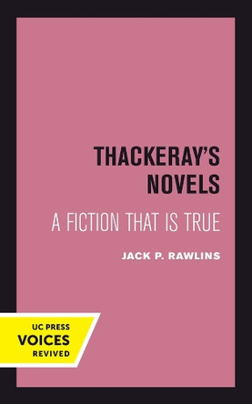 Thackeray's Novels: A Fiction That Is True by Jack P. Rawlins 9780520415362