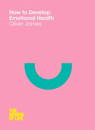 How to Develop Emotional Health by Oliver James 9780230771710