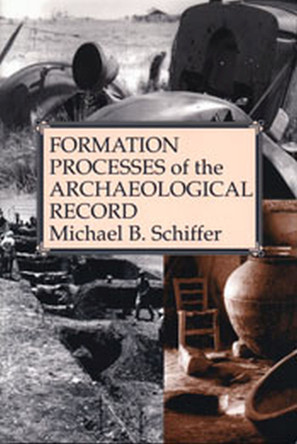 Formation Processes of the Archaeological Record by Michael Brian Schiffer 9780874805130