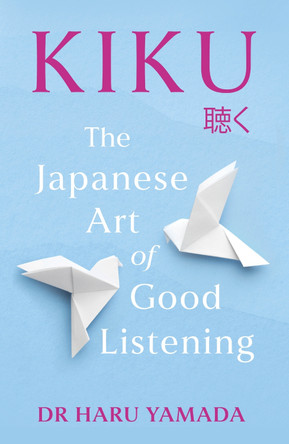 Kiku: The Japanese Art of Good Listening by Haru Yamada 9781035411825