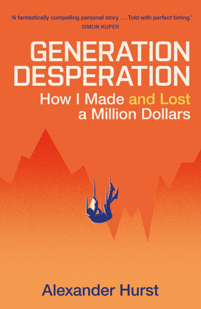 Generation Desperation: The must-read memoir of trading your way to a million dollars via Robinhood and WallStreetBets by Alexander Hurst 9781399728294