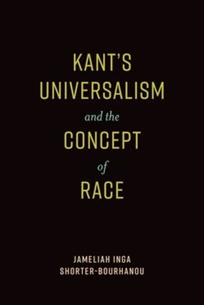 Kantâs Universalism and the Concept of Race Jameliah Inga Shorter-Bourhanou 9780197519844