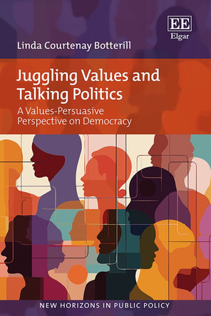 Juggling Values and Talking Politics: A Values-Persuasive Perspective on Democracy Linda C. Botterill 9781035301744