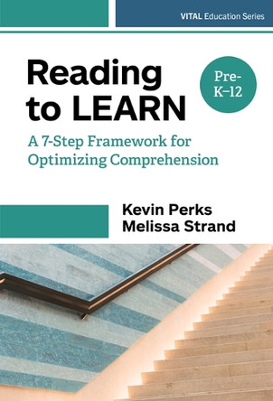 Reading to Learn: A 7-Step Framework for Optimizing Comprehension in Pre-K–12 Classrooms Kevin Perks 9780807783887