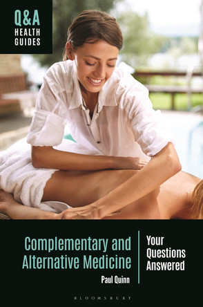 Complementary and Alternative Medicine: Your Questions Answered Paul Quinn 9798216470564