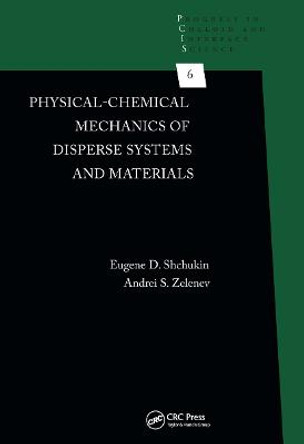 Physical-Chemical Mechanics of Disperse Systems and Materials by Eugene D. Shchukin