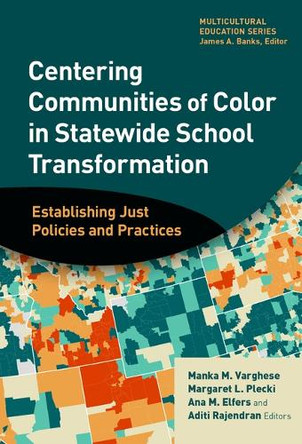 Centering Communities of Color in Statewide School Transformation: Establishing Just Policies and Practices Manka M. Varghese 9780807784358