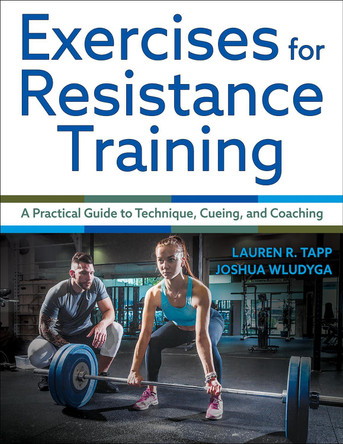 Exercises for Resistance Training: A Practical Guide to Technique, Cueing, and Coaching Lauren Tapp 9781718239890