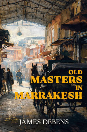 Old Masters in Marrakesh James Debens 9781068495847