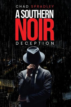 A Southern Noir: Deception Chad Spradley 9798897891948
