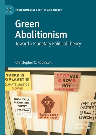 Green Abolitionism: Toward a Planetary Political Theory Christopher C. Robinson 9783032186515