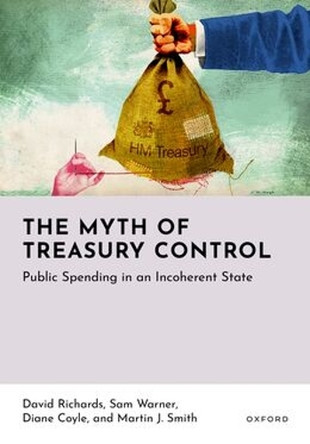 The Myth of Treasury Control: Public Spending in an Incoherent State David Richards 9780198937753