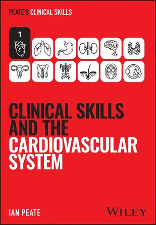 Clinical Skills and the Cardiovascular System Ian Peate 9781394338801