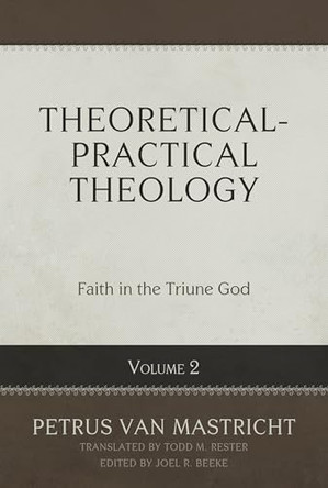 Theoretical-Practical Theology, Volume 2 by Petrus Van Mastricht 9781601786746