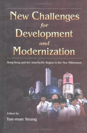 New Challenges for Development and Modernization: Hong Kong and the Asia Pacific Region in the New Millennium by Y.M. Yeung 9789629960315