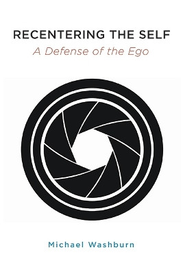 Recentering the Self: A Defense of the Ego by Michael Washburn 9781438494661