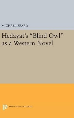 Hedayat's Blind Owl as a Western Novel by Michael Beard 9780691630632