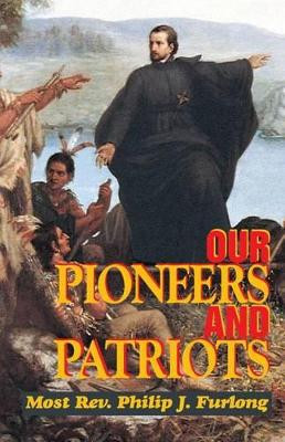 Our Pioneers and Patriots by Most REV Philip J Furlong 9780895555922