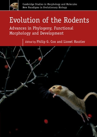Evolution of the Rodents: Volume 5: Advances in Phylogeny, Functional Morphology and Development by Philip G. Cox 9781107044333