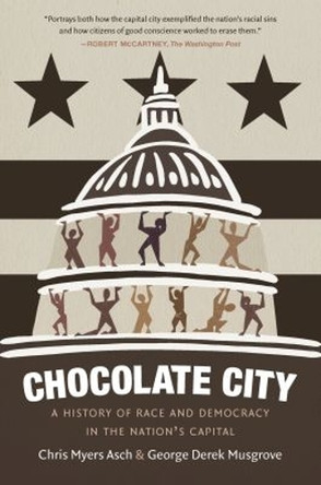 Chocolate City: A History of Race and Democracy in the Nation's Capital by Chris Myers Asch 9781469654720
