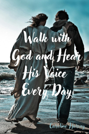 Walk with God and Hear His Voice Every Day by Caroline Harvey 9781399998666
