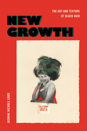 New Growth: The Art and Texture of Black Hair by Jasmine Nichole Cobb 9781478019077