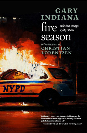 Fire Season: Selected Essays 1984-2021 by Gary Indiana 9781644211625