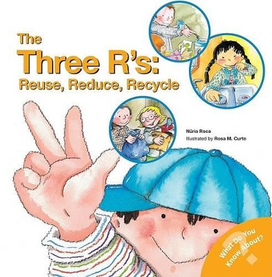 The Three R's: Reuse, Reduce, Recycle: Reuse, Reduce, Recycle by Nuria Roca 9780764135811