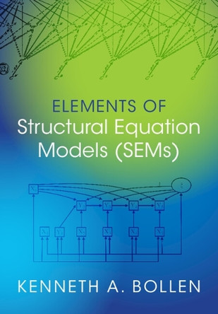 Elements of Structural Equation Models (SEMs) by Kenneth A. Bollen 9781009312820