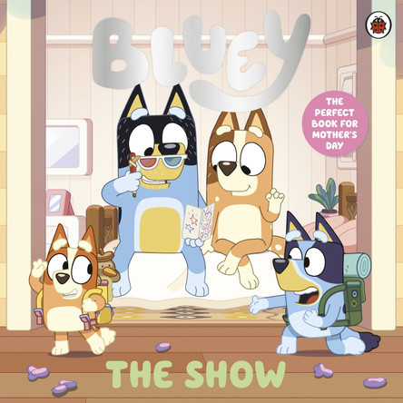 Bluey: The Show: A Mother's Day Story by Bluey 9780241785225