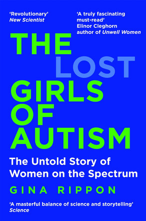 The Lost Girls of Autism: The Untold Story of Women on the Spectrum by Gina Rippon 9781035011643
