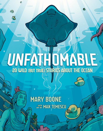 Unfathomable: 20 Wild (But True) Stories About the Ocean by Mary Boone 9780593904787