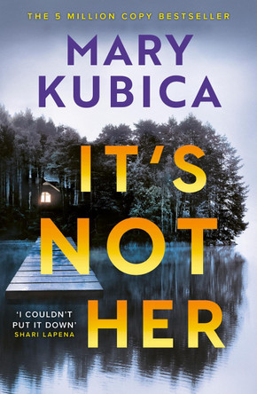 It's Not Her: The twisty new thriller from the bestselling author of Local Woman Missing by Mary Kubica 9781408736791