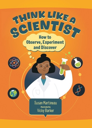 Think Like a Scientist: How to Observe, Experiment and Discover by Susan Martineau 9781459843738