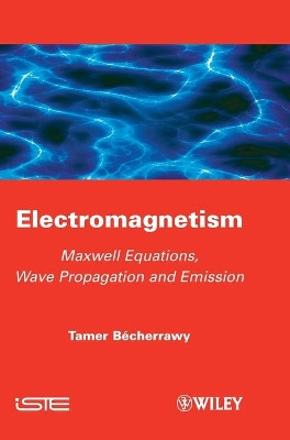 Electromagnetism: Maxwell Equations, Wave Propagation and Emission by Tamer Becherrawy 9781848213555