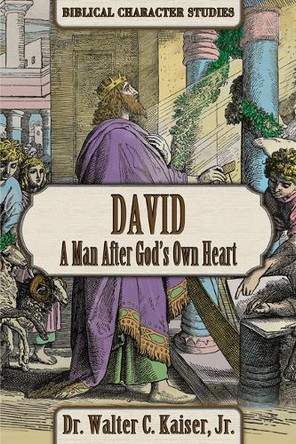 David: A Man After God's Own Heart by Walter C Kaiser 9781951833091