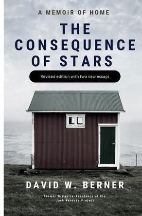 The Consequence of Stars: A Memoir of Home, Revised Edition by David W Berner 9798218241766