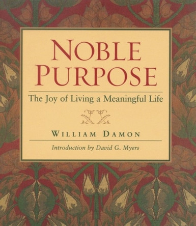 Noble Purpose: The Joy of Living a Meaningful Life by William Damon 9781932031546