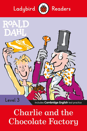 Ladybird Readers Level 3 - Roald Dahl - Charlie and the Chocolate Factory (ELT Graded Reader) by Roald Dahl