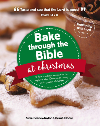 Bake through the Bible at Christmas: 12 fun cooking activities to explore the Christmas story by Susie Bentley-Taylor 9781910307984