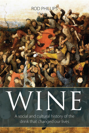 Wine: A Social and Cultural History of the Drink that Changed our Lives by Rod Phillips 9781913141745