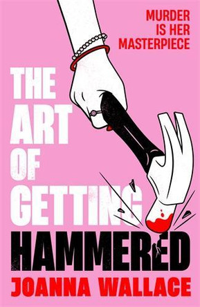 The Art of Getting Hammered Joanna Wallace 9781805224259