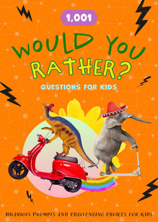 1,001 Would You Rather Questions for Kids: Hilarious Prompts and Challenging Choices for Hours of Fun Editors of Chartwell Books 9780785849322