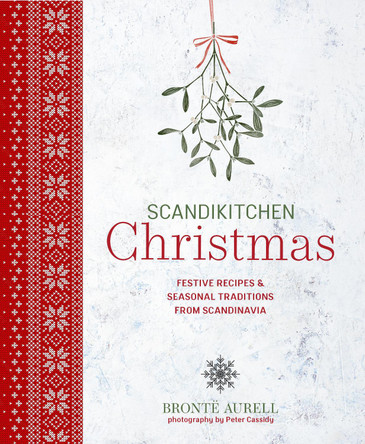 ScandiKitchen Christmas: Festive Recipes & Seasonal Traditions from Scandinavia Bronte Aurell 9781788797689