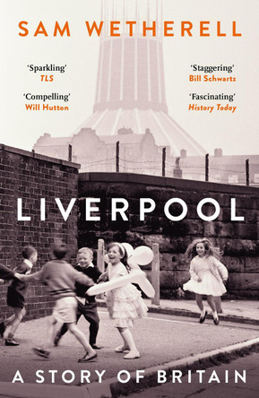 Liverpool: A Story of Britain Sam Wetherell 9781035927661