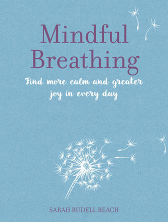 Mindful Breathing: Find More Calm and Greater Joy in Every Day Sarah Rudell Beach 9781800656475