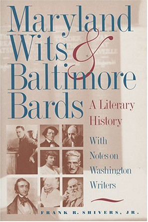 Maryland Wits and Baltimore Bards: A Literary History with Notes on Washington Writers by Frank R. Shivers 9780801858109