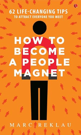 How to Become a People Magnet: 62 Life-Changing Tips to Attract Everyone You Meet by Marc Reklau 9789353334734